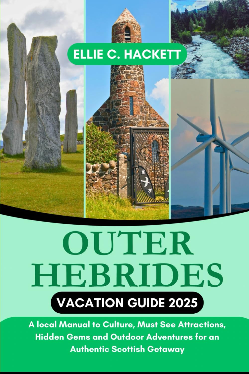 Outer Hebrides Vacation Guide 2025: A local Manual to Culture, Must See Attractions, Hidden Gems and Outdoor Adventures for an Authentic Scottish Getaway