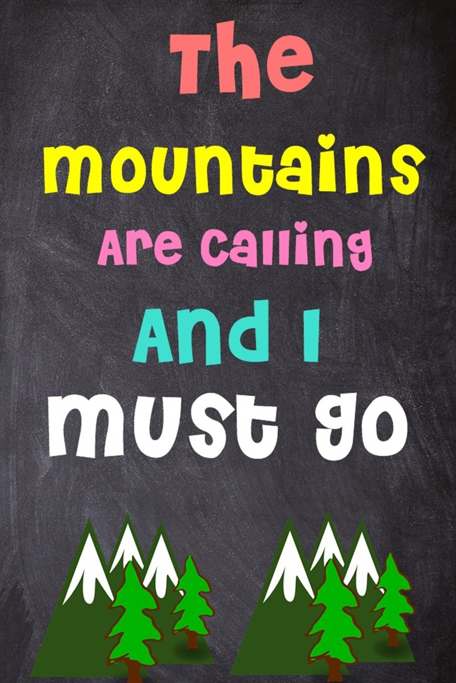 The Mountains Are Calling And I Must Go: 6'' X 9'' Lined Notebook|Inspirational Quotes On Every Page, Journal & Diary 100 Pages