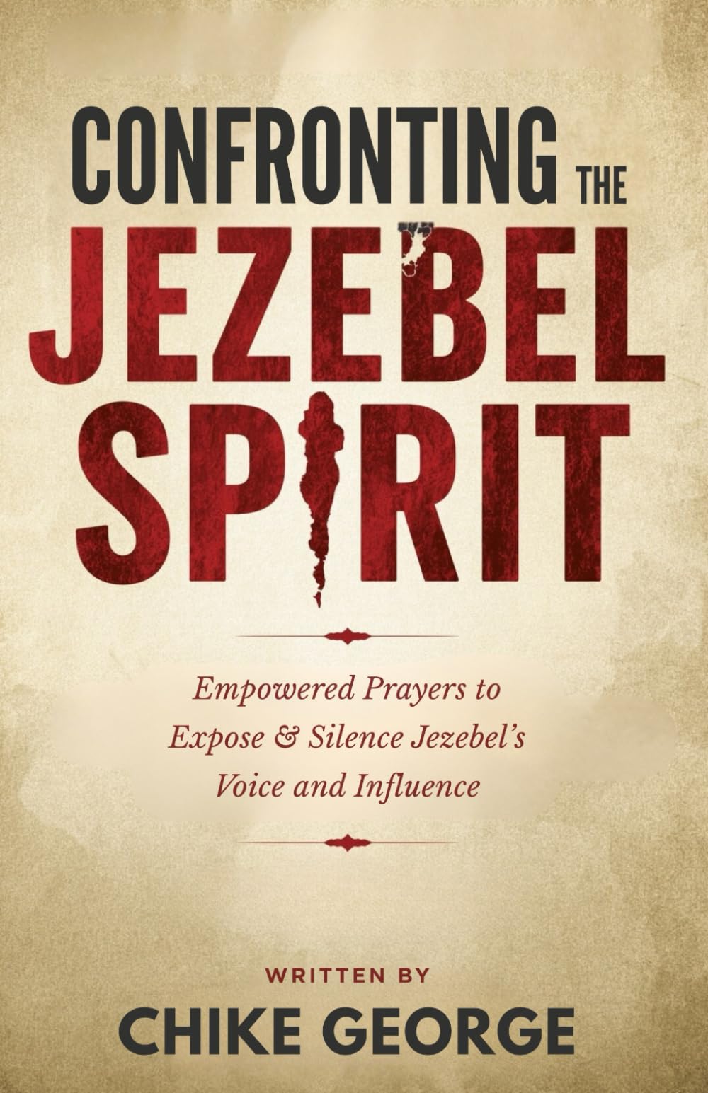 Confronting the Jezebel Spirit: Empowered Prayers to Expose and silence Jezebel’s voice and Influence (Household Deliverance, Family Warfare and ... Home & Children against Demonic Invasions)