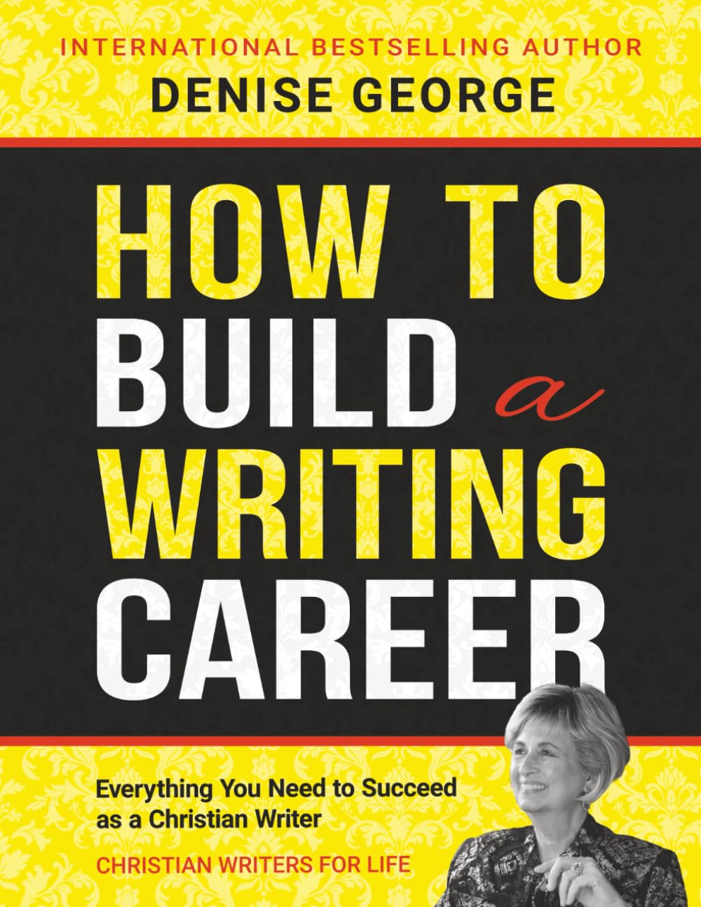 How to Build a Writing Career: Everything You Need to Succeed as a Christian Writer
