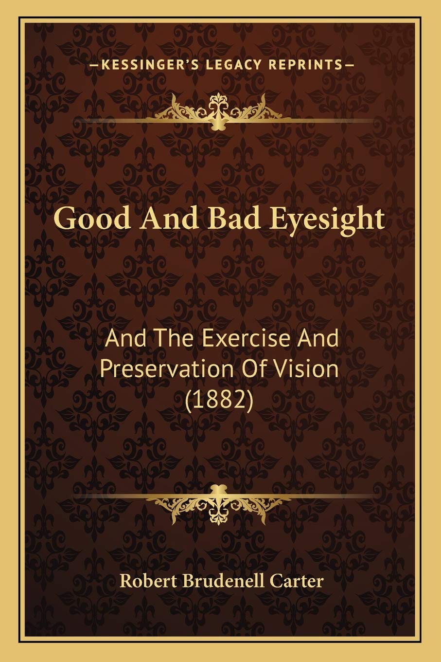Good And Bad Eyesight: And The Exercise And Preservation Of Vision (1882)