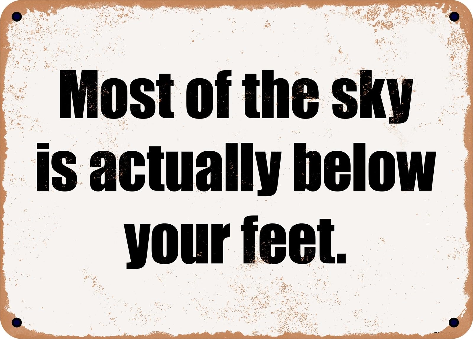 METAL SIGN - Most of the sky is actually below your feet home decor