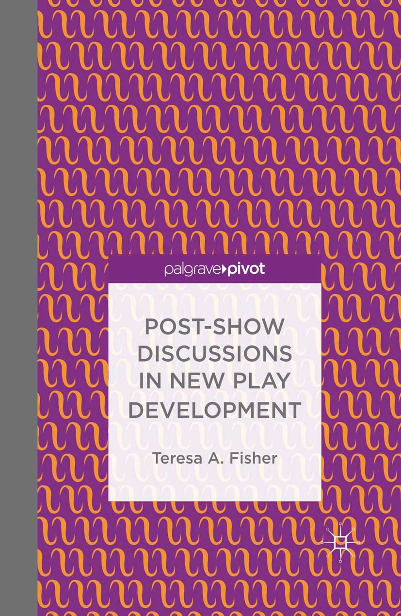 Post-Show Discussions in New Play Development (Palgrave Pivot)
