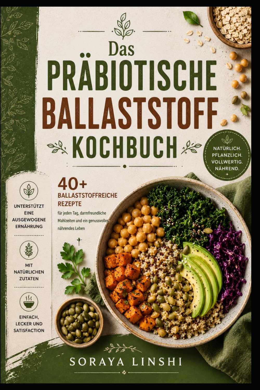 DAS PRÄBIOTISCHES BALLASTSTOFF-KOCHBUCH: Über 40 ballaststoffreiche Rezepte für den Alltag, pflanzenbasierte Ernährung und einfache gesunde Mahlzeiten ... Hülsenfrüchten und natürlichen Lebensmitteln