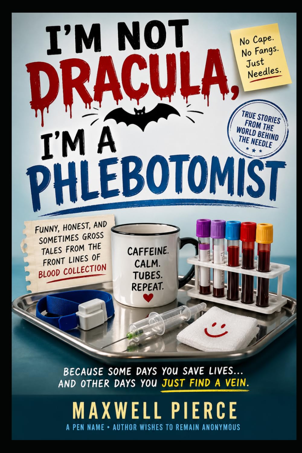 I’m Not Dracula, I’m a Phlebotomist: Stories, Laughs, and Life Behind the Needle
