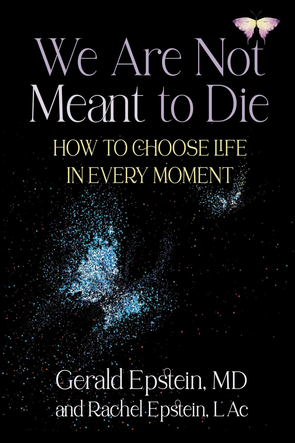 We Are Not Meant to Die: How to Choose Life In Every Moment