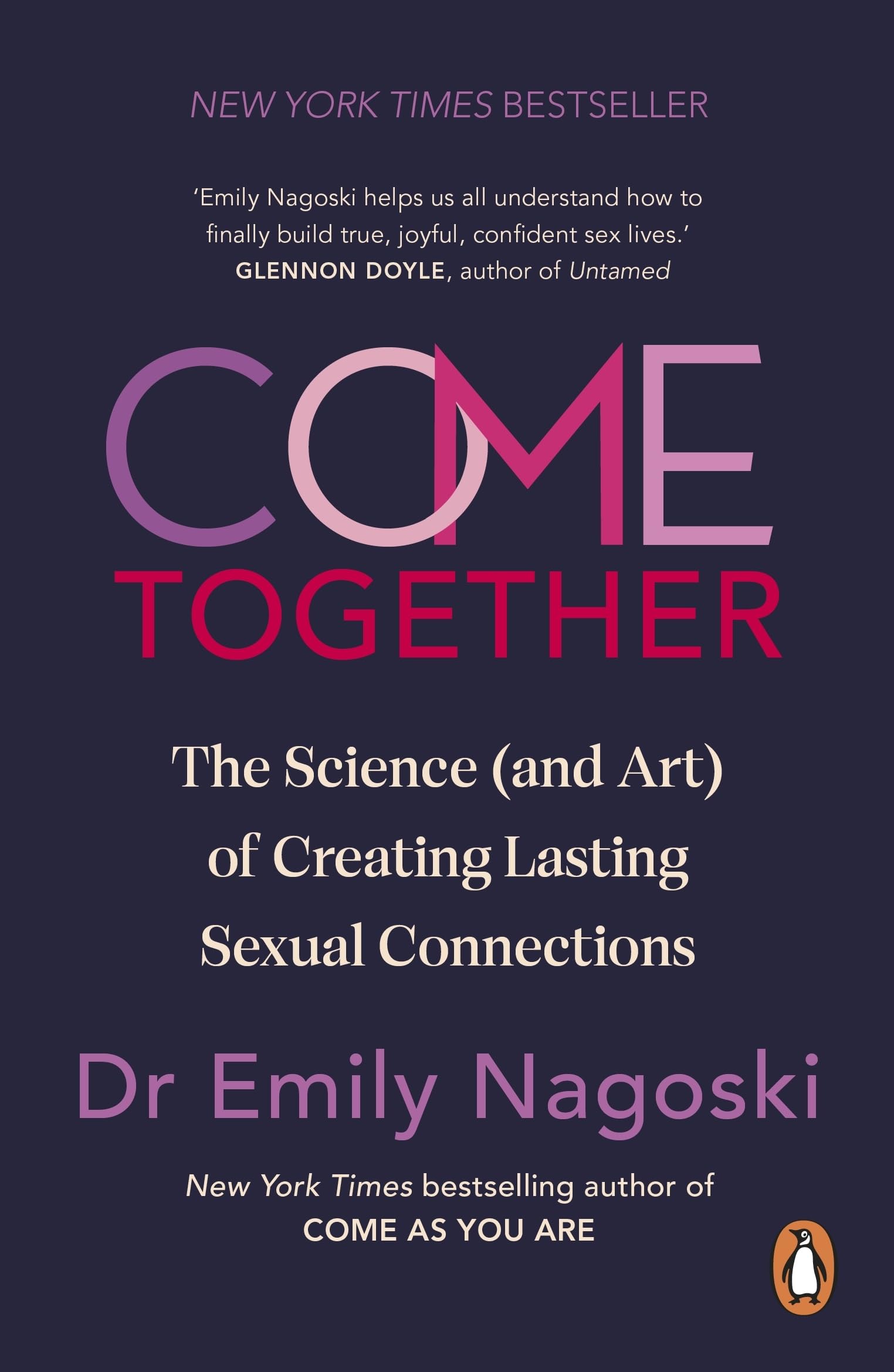 Come Together: The Science (and Art) of Creating Lasting Sexual Connections from the Bestselling Author of Come As You Are