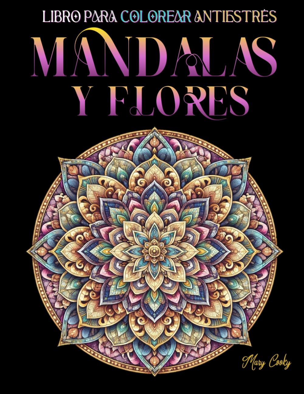 MANDALAS Y FLORES: LIBRO PARA COLOREAR ANTIESTRES