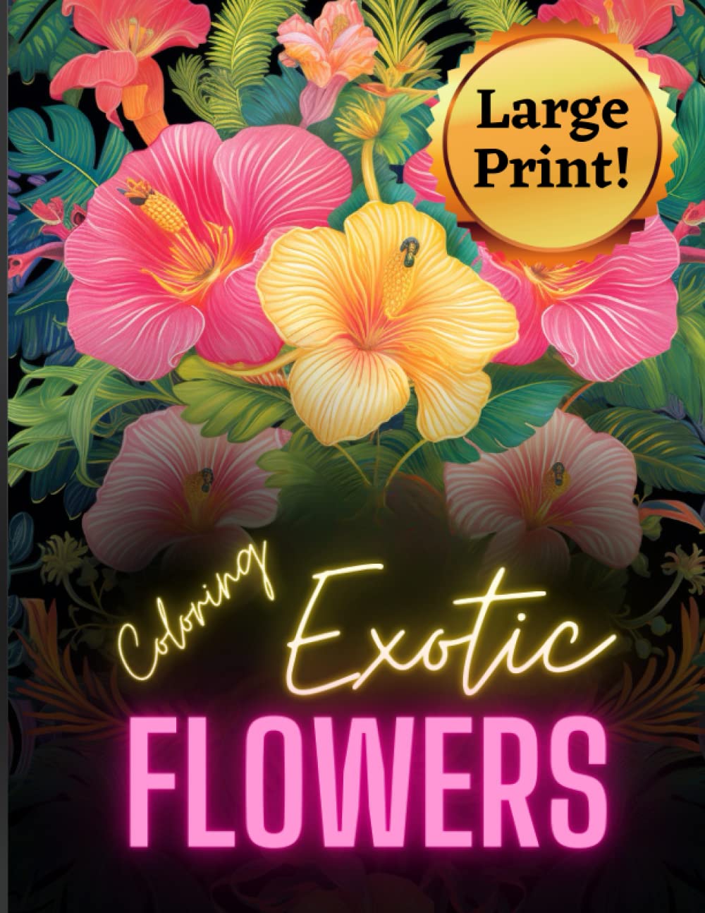 Coloring Exotic Flowers: Coloring Book Featuring 31 Beautiful Exotic Flowers With Flower Name and Meaning: Adult Coloring Book: Coloring Book for Women: Coloring Book for Anxiety: Floral Coloring Book