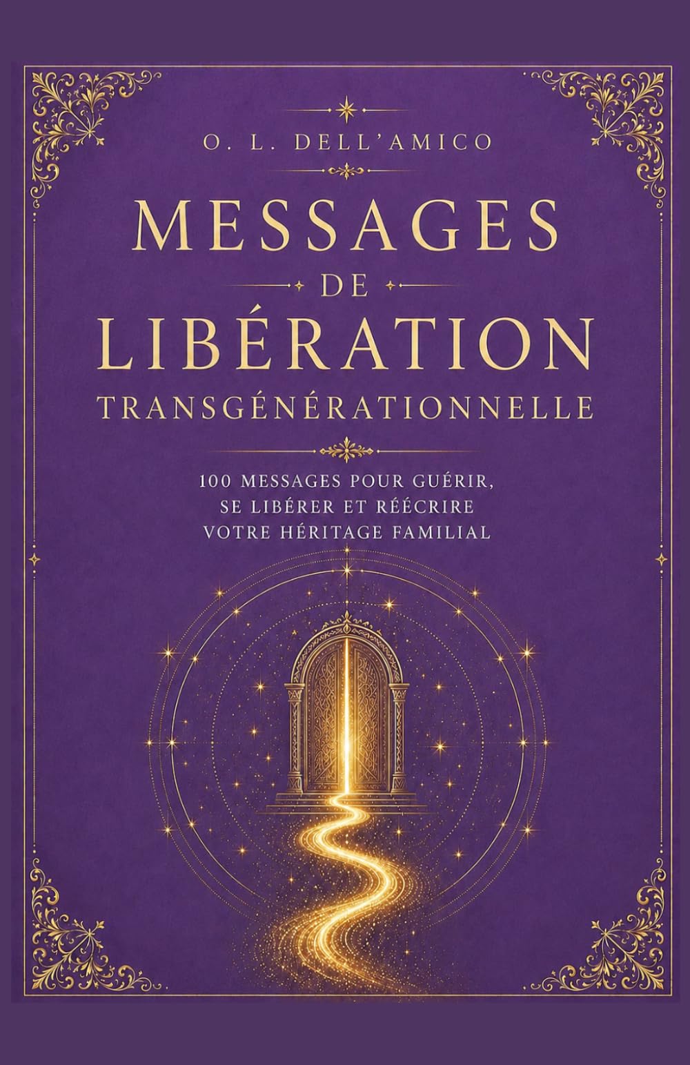 MESSAGES DE LIBÉRATION TRANSGÉNÉRATIONNELLE: 100 messages pour se libérer, guérir et transformer votre héritage familial (Collection de Libération Transgénérationnelle)