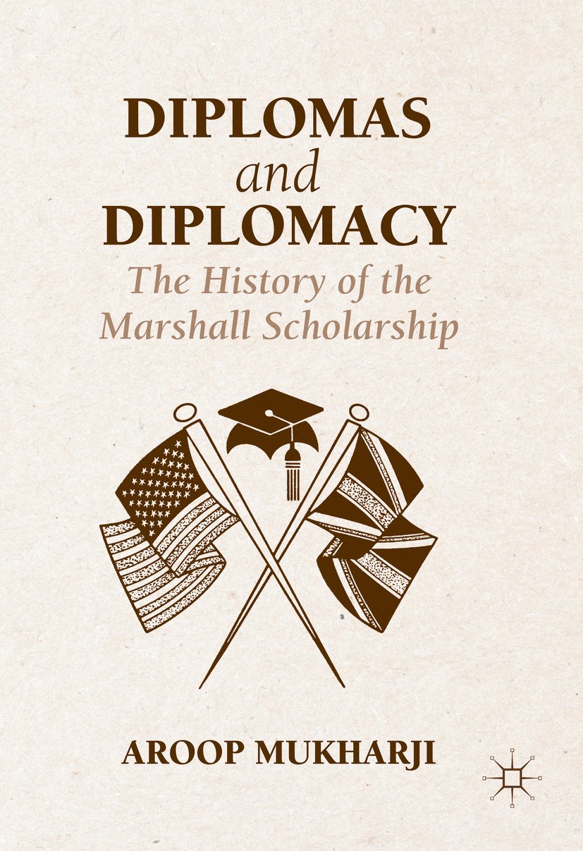 Diplomas and Diplomacy The History of the Marshall Scholarship