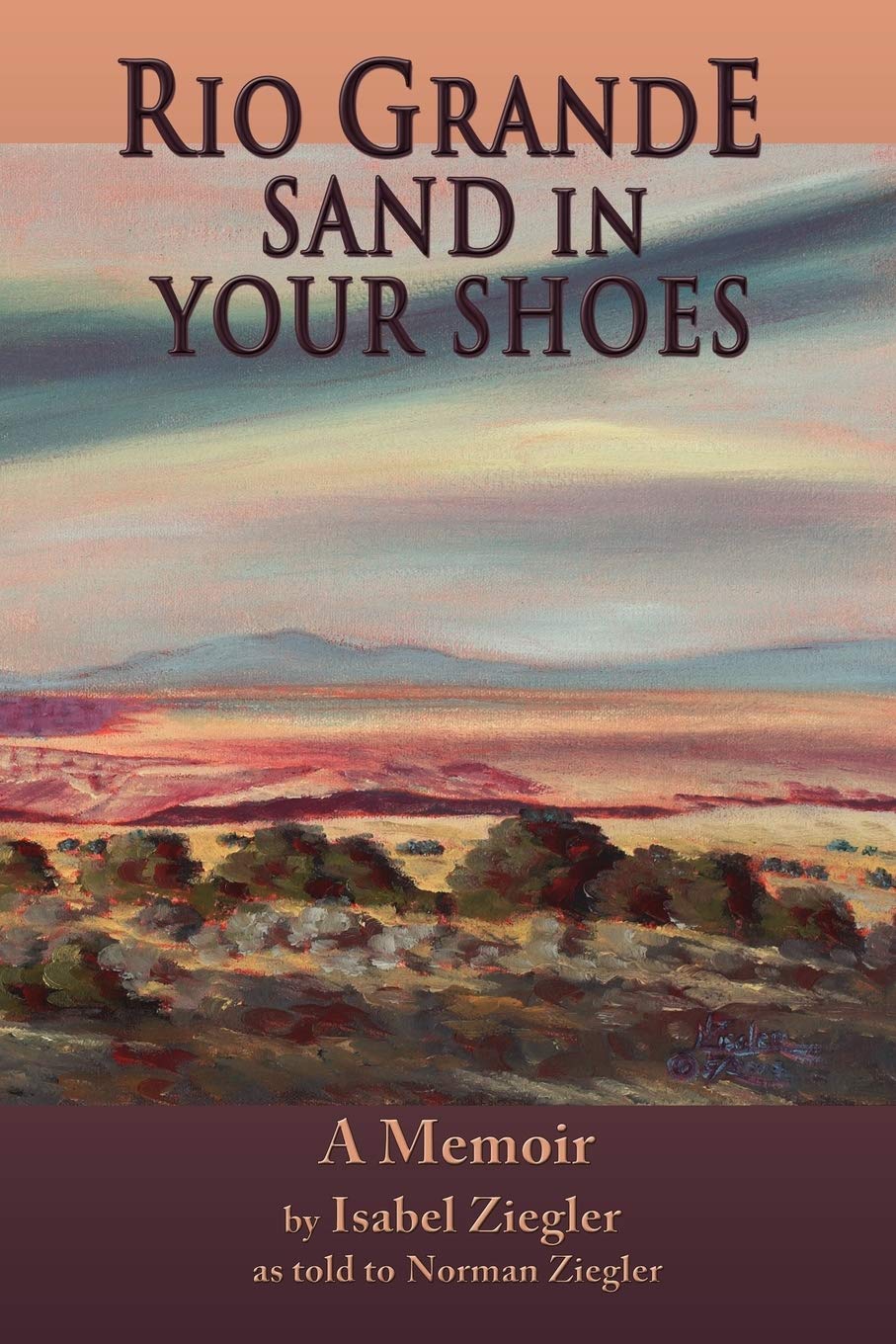Rio Grande Sand In Your Shoes, A Memoir