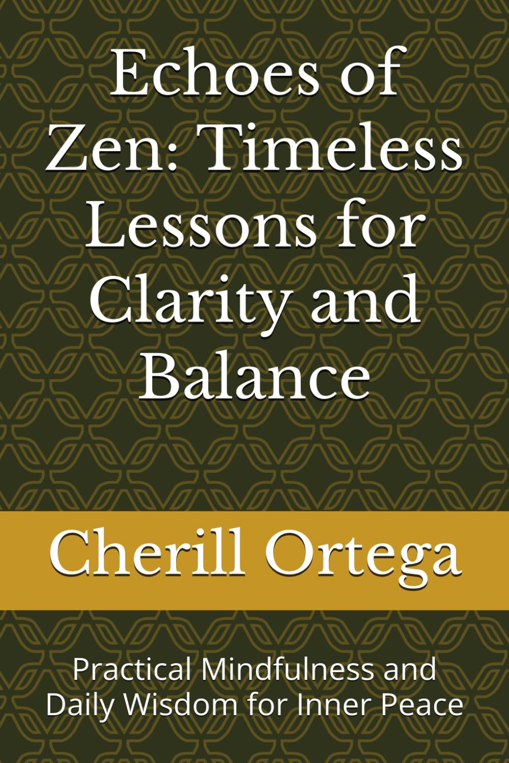 Echoes of Zen: Timeless Lessons for Clarity and Balance: Practical Mindfulness and Daily Wisdom for Inner Peace