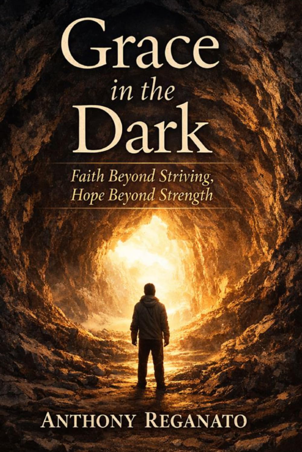 Grace in the Dark: Faith Beyond Striving, Hope Beyond Strength