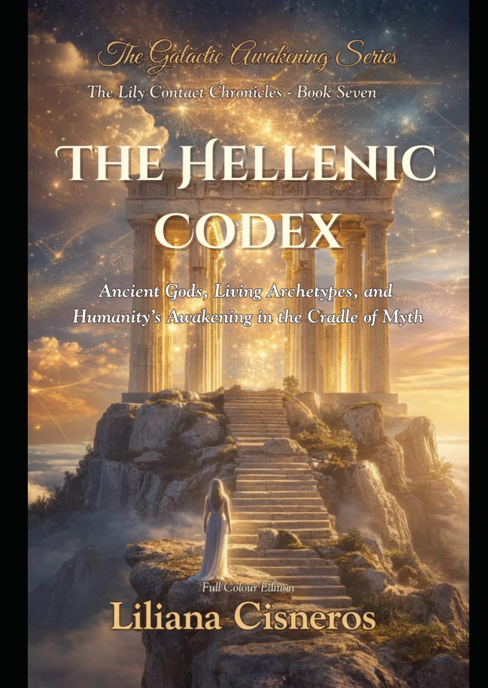 The Hellenic Codex: Ancient Gods, Living Archetypes, and Humanity's Awakening in the Cradle of Myth (The Lily Contact Chronicles)