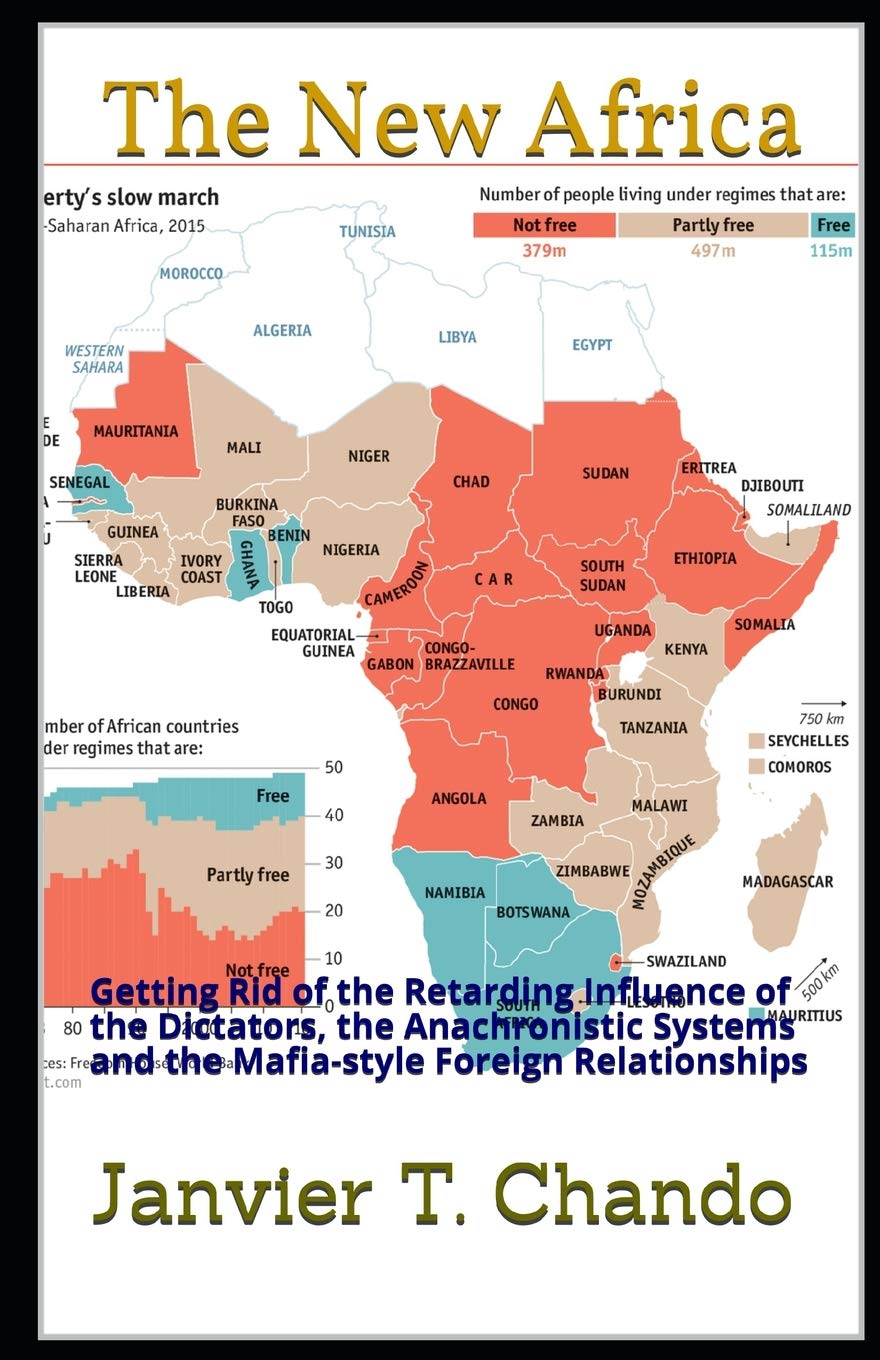 The New Africa: Getting Rid of the Retarding Influence of the Dictators, the Anachronistic Systems and the Mafia-style Foreign Relationships