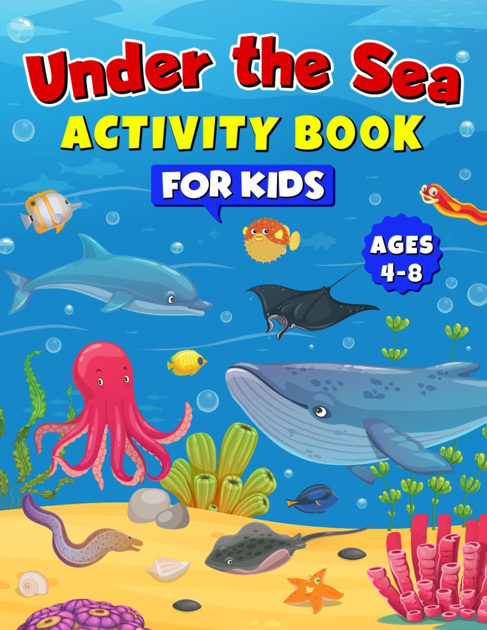 Under the Sea Activity Book for Kids Ages 4–8: Fun Ocean Puzzles, Mazes, Coloring Pages, Games, and Sea Animal Facts for Curious Young Explorers