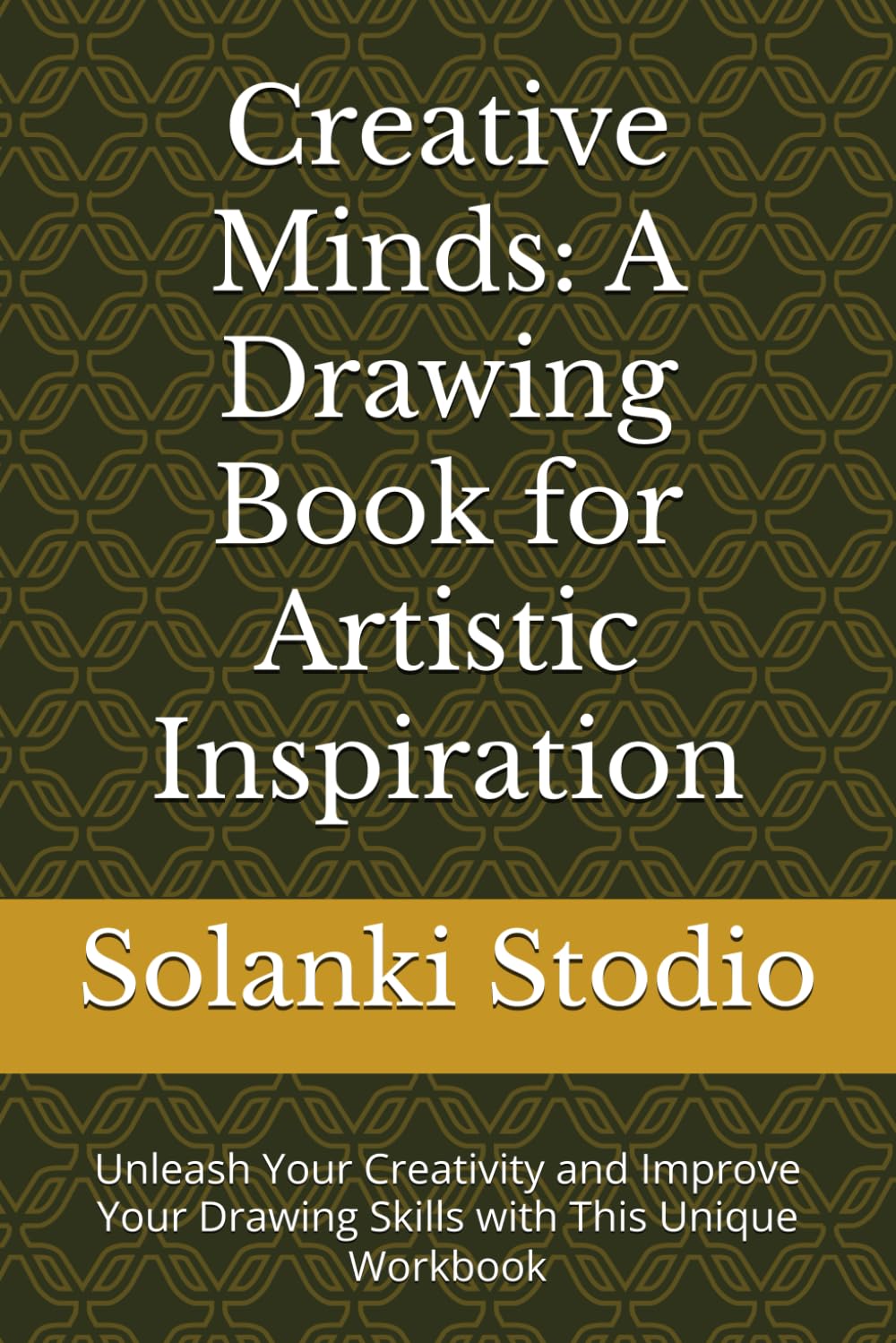 Creative Minds: A Drawing Book for Artistic Inspiration: Unleash Your Creativity and Improve Your Drawing Skills with This Unique Workbook