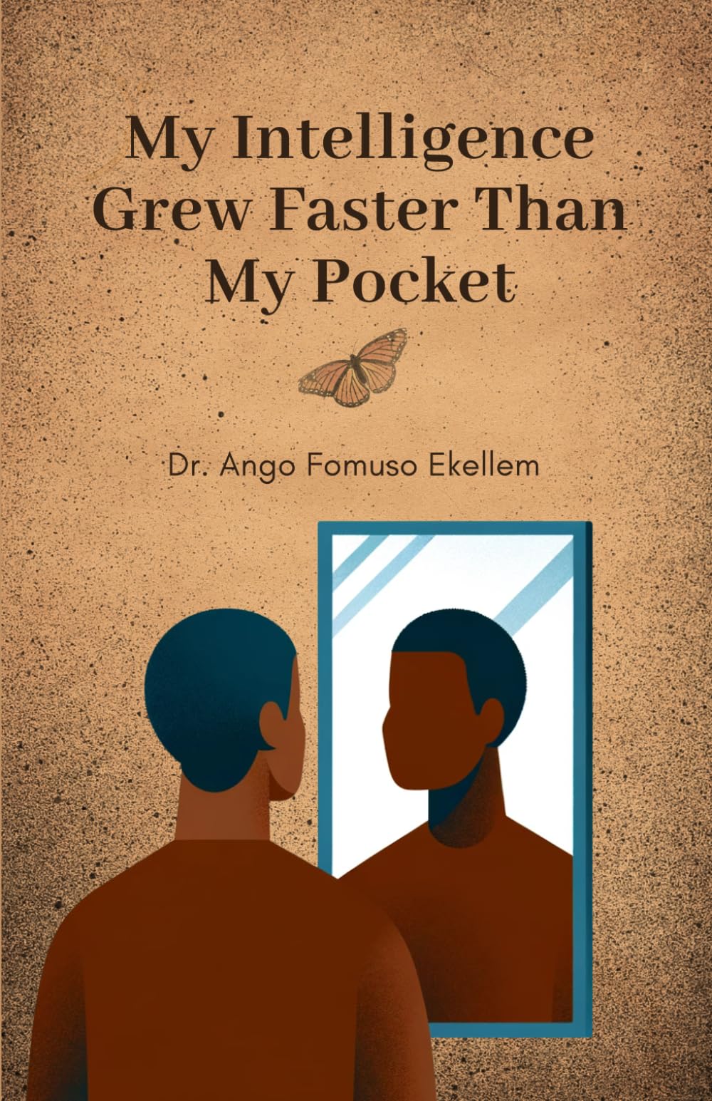 My Intelligence Grew Faster Than My Pocket: The Journey of a Quiet Genius Through Poverty, Rejection, and Unnoticed Growth