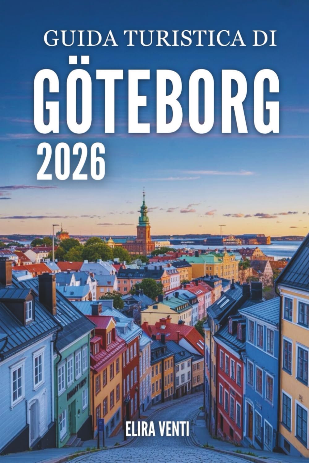 GUIDA TURISTICA DI GÖTEBORG 2026: Esplora la città come un abitante del posto: attrazioni, quartieri, cibo, gite di un giorno e consigli di viaggio