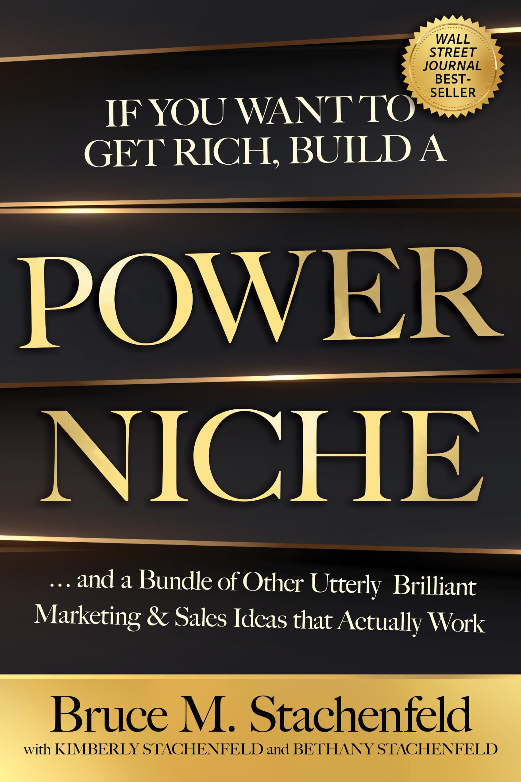 If You Want to Get Rich, Build a Power Niche: And a Bundle of Other Utterly Brilliant Marketing and Sales Ideas That Actually Work