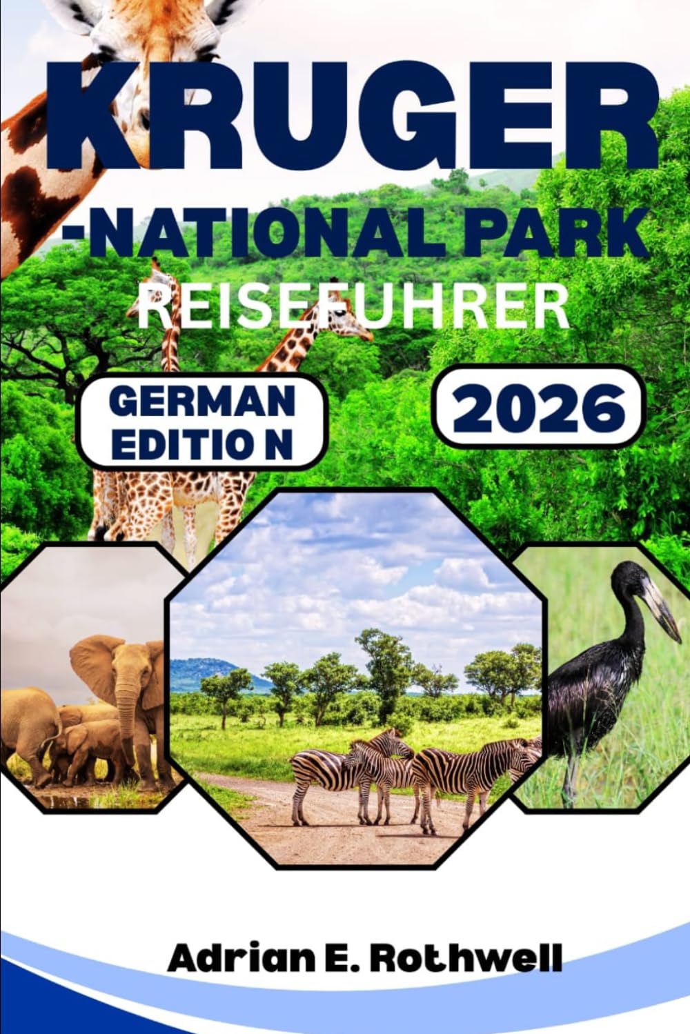 KRUGER-NATIONALPARK REISEFUHRER 2026: Verborgene Schätze, Geheimtipps und wichtige Hinweise, um den Safaripark wie ein Einheimischer zu erkunden.
