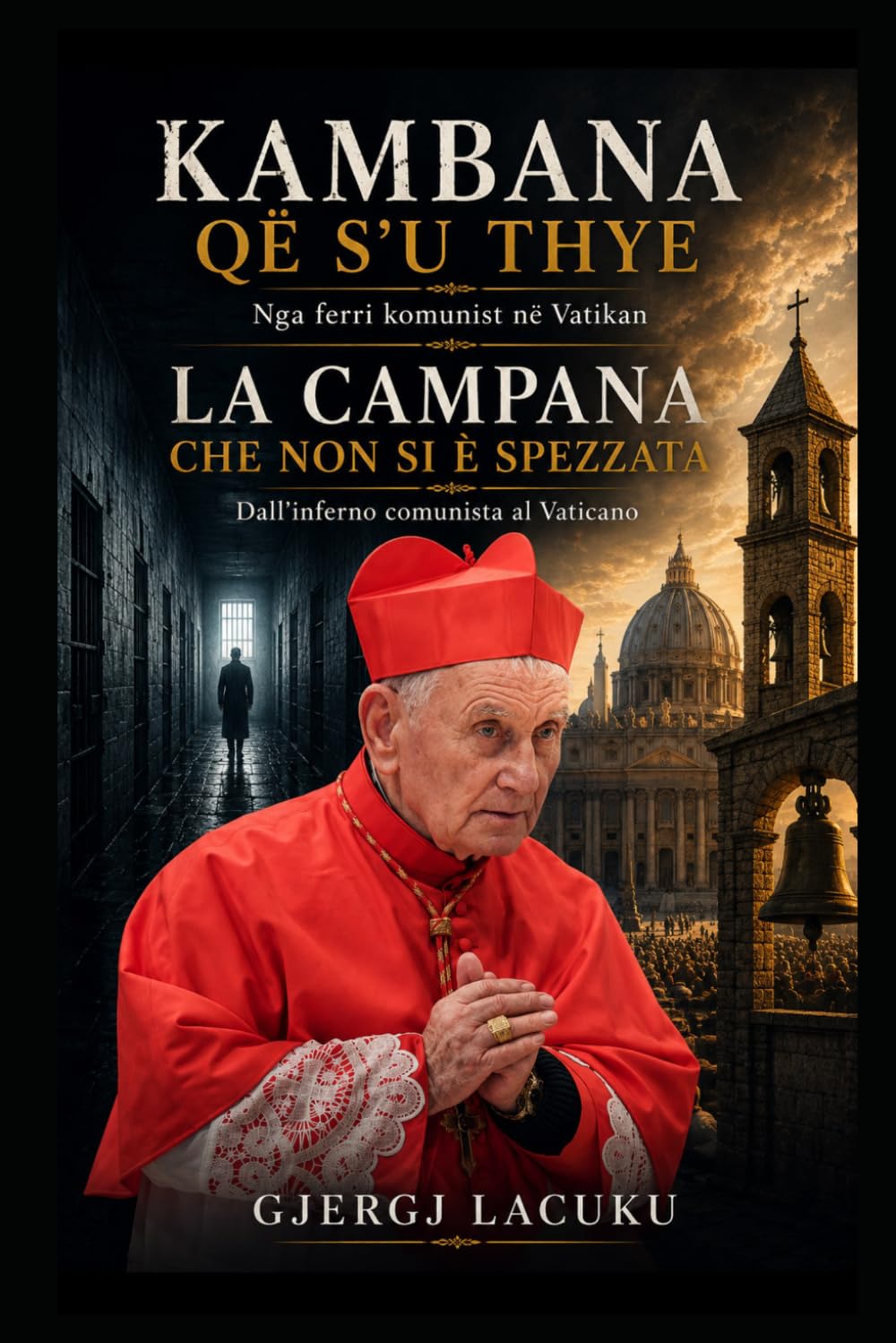 LA CAMPANA CHE NON SI È SPEZZATA: Dall’inferno comunista al Vaticano