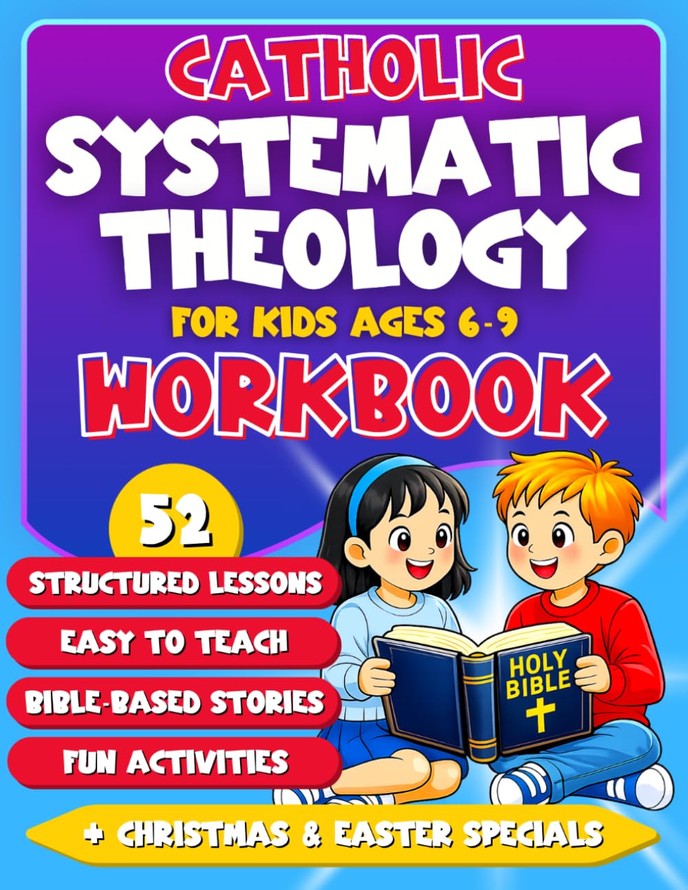 Catholic Systematic Theology for Kids: A 52-Week Full-Color Workbook for Ages 6–9 with Bible Lessons, Activities, and Catholic Faith Formation