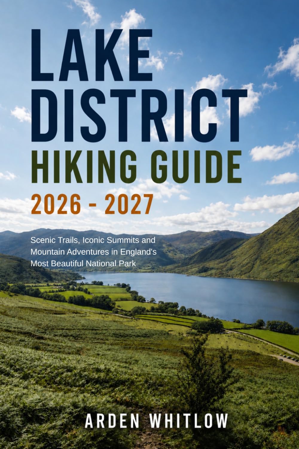 LAKE DISTRICT NATIONAL PARK HIKING GUIDE 2026 – 2027: Scenic Trails, Iconic Summits and Mountain Adventures in England's Most Beautiful National Park (EPIC TRAILS OF THE WORLD SERIES)
