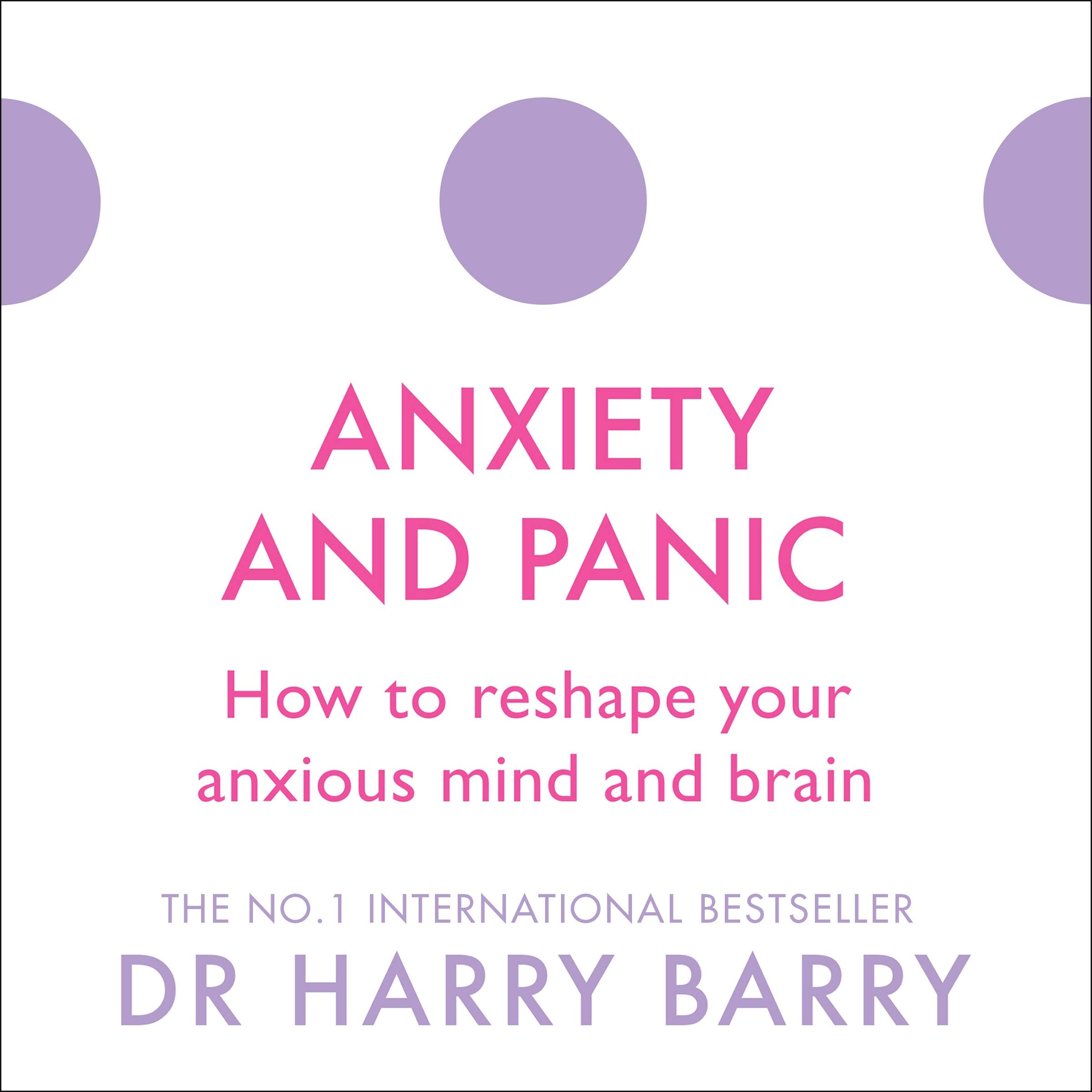 Cover art for Anxiety and Panic: How to Reshape Your Anxious Mind and Brain