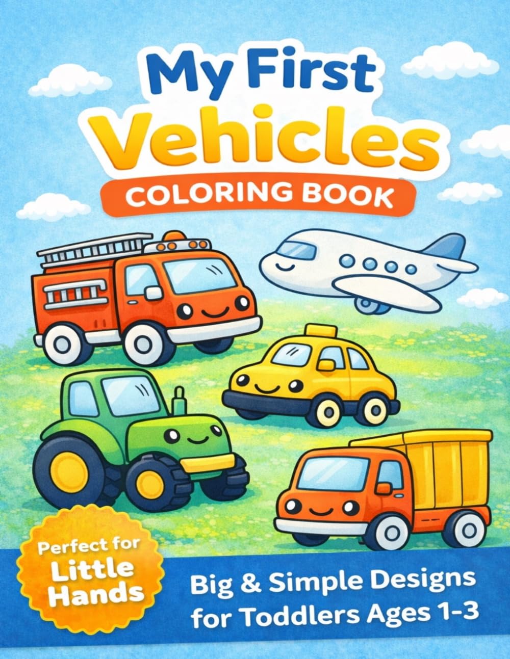 My First Vehicles Coloring Book for Toddlers Ages 1-3: Fun Cars, Trucks and Planes for Toddlers | Big and Simple Designs for Easy Coloring