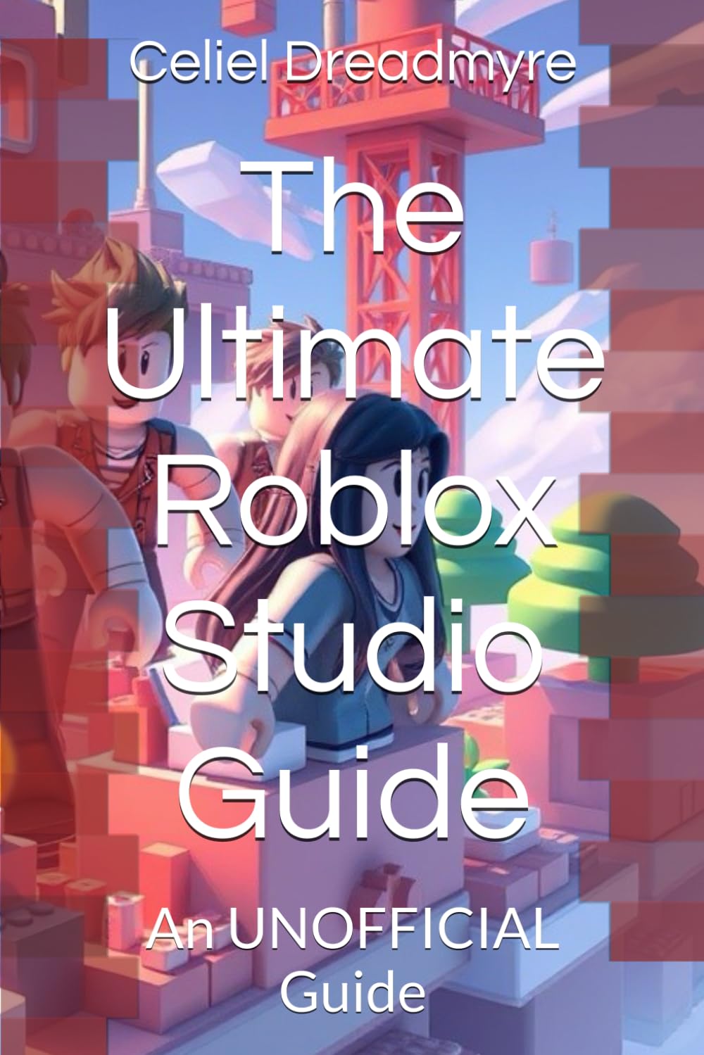 The Ultimate Roblox Studio Guide: An UNOFFICIAL Guide
