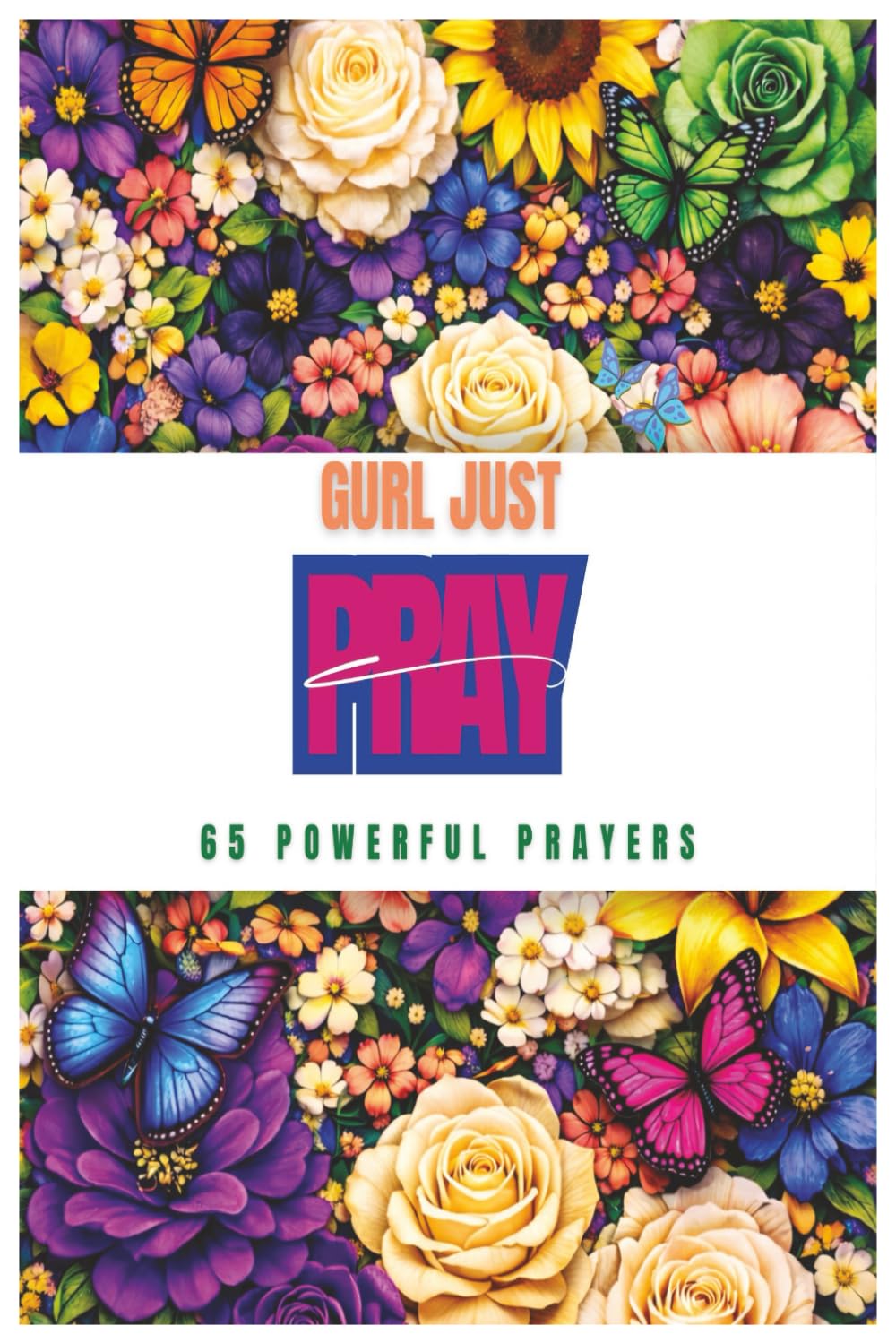 GURL JUST PRAY: 65 POWERFUL PRAYERS