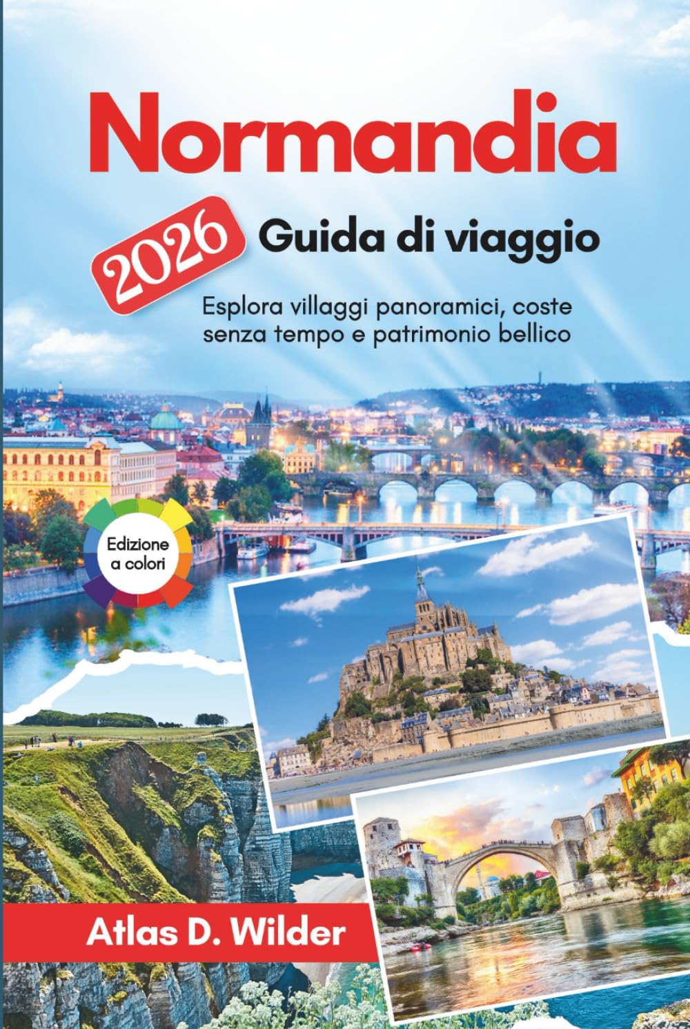 Normandia Guida di viaggio 2026: Esplora villaggi panoramici, coste senza tempo e patrimonio bellico