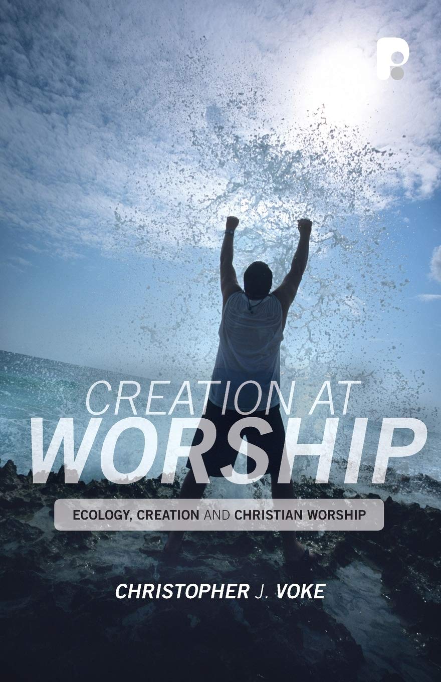 Creation at Worship: Ecology, Creation and Christian Worship