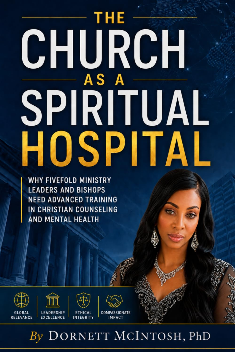 The Church as a Spiritual Hospital: Why Fivefold Ministry Leaders and Bishops Need Advanced Training in Christian Counseling and Mental Health