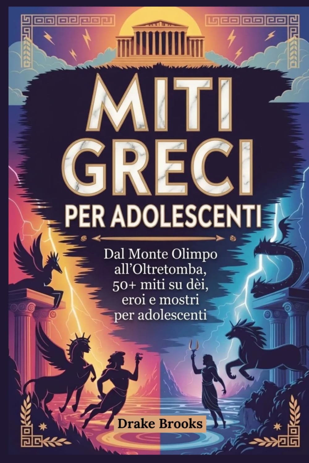 Miti greci per adolescenti: Dal Monte Olimpo all'Oltretomba, 50+ miti su dèi, eroi e mostri per adolescenti