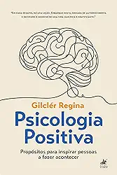 Psicologia Positiva: Propósitos Para Inspirar Pessoas a Fazer Acontecer