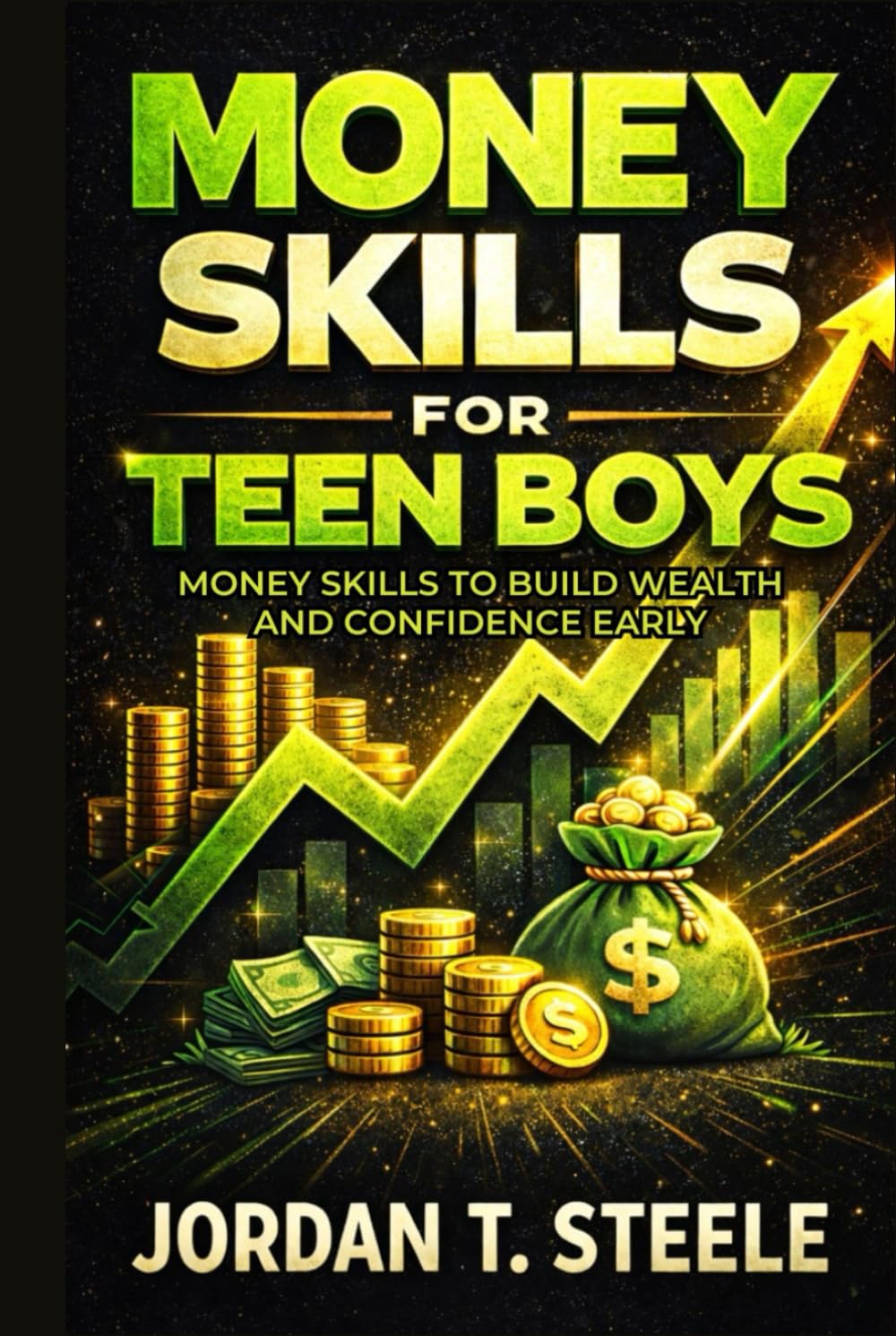 Money Skills for Teen Boys: Money Skills to Build Wealth and Confidence Early