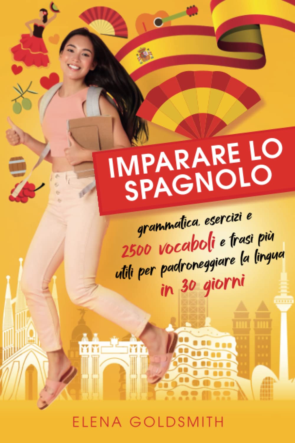 Imparare lo spagnolo: grammatica spagnola, esercizi e 2500 vocaboli e frasi più utili per padroneggiare la lingua ed esprimersi con naturalezza in 30 giorni (corso spagnolo completo)