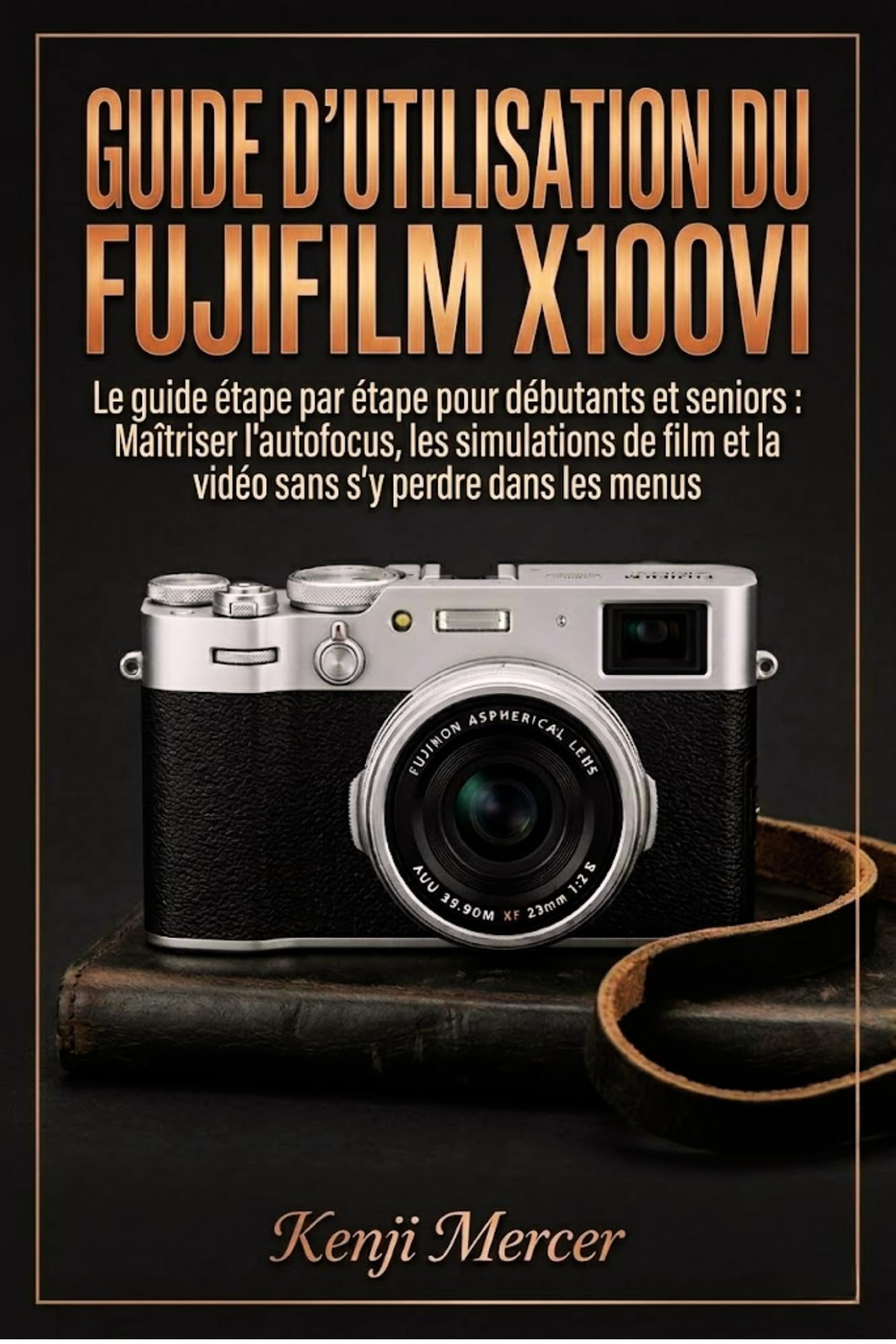 Livre guide Fujifilm X100VI apprentissage pas à pas de la photo pour débutant