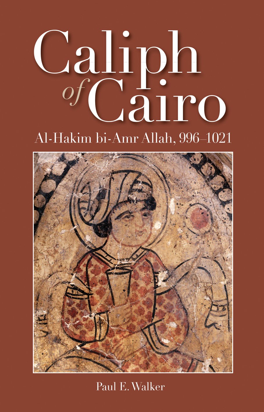 Caliph of Cairo: Al-Hakim bi-Amr Allah, 996–1021