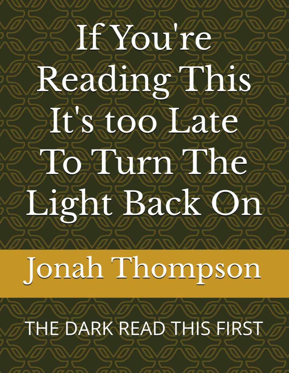 If You're Reading This It's too Late To Turn The Light Back On: THE DARK READ THIS FIRST