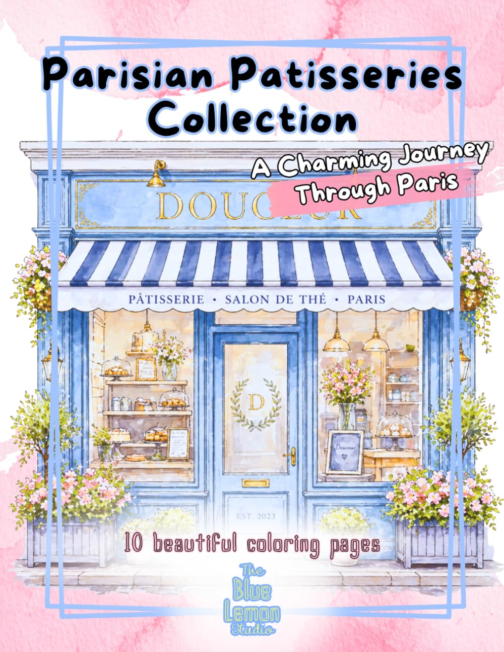 Coloring Book: Parisian Patisseries Collection: A Cozy Coloring Book with Charming Cafés, Bakeries & Aesthetic Paris Scenes for Relaxation and Creativity (Facades & Doors Series)