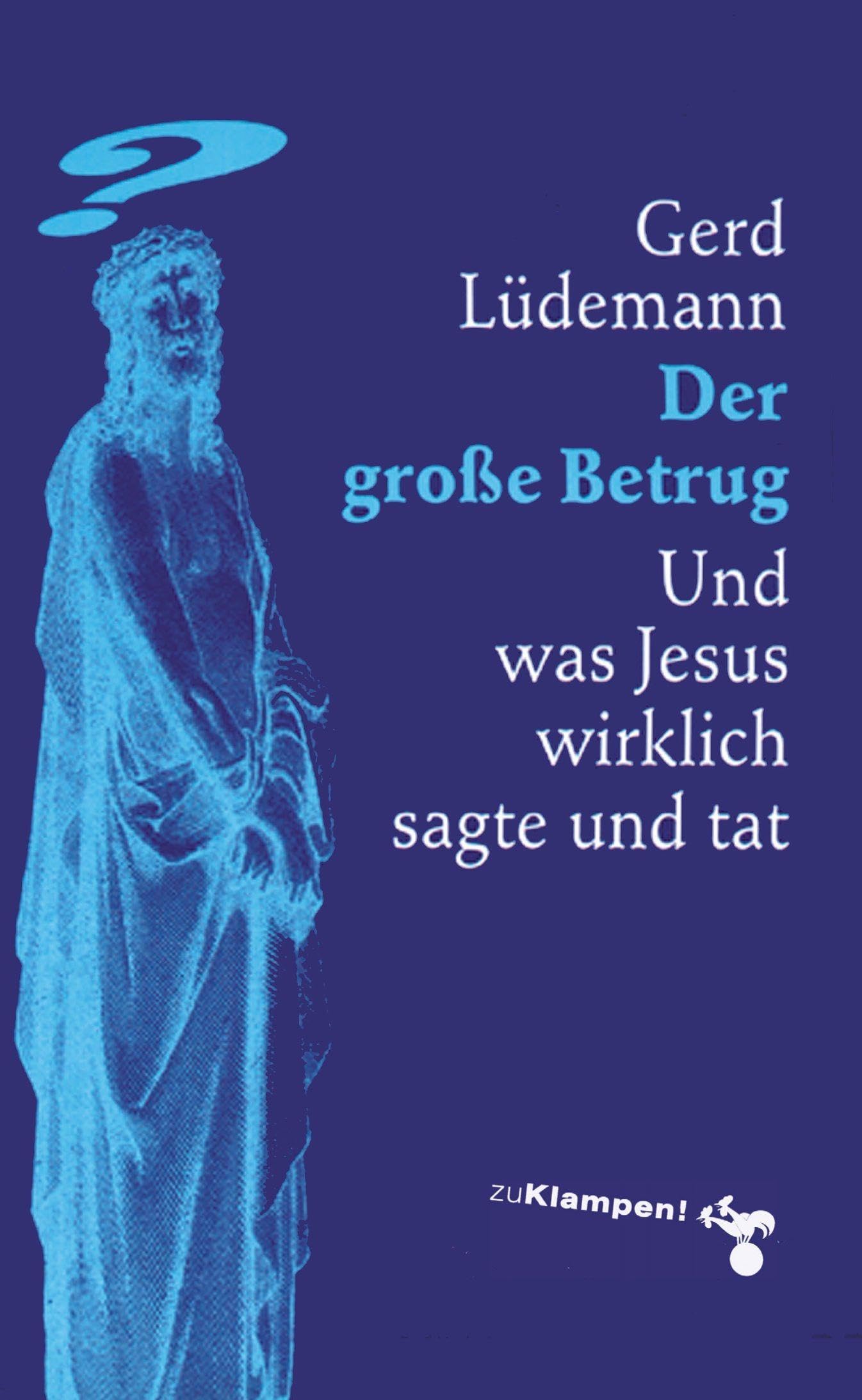 Der große Betrug: Und was Jesus wirklich sagte und tat