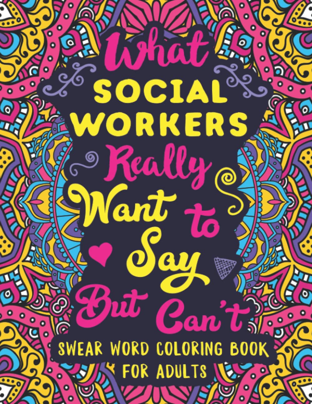 What Social Workers Really Want to Say But Can't: Swear Word Coloring Book for Adults with Social Services Related Cussing