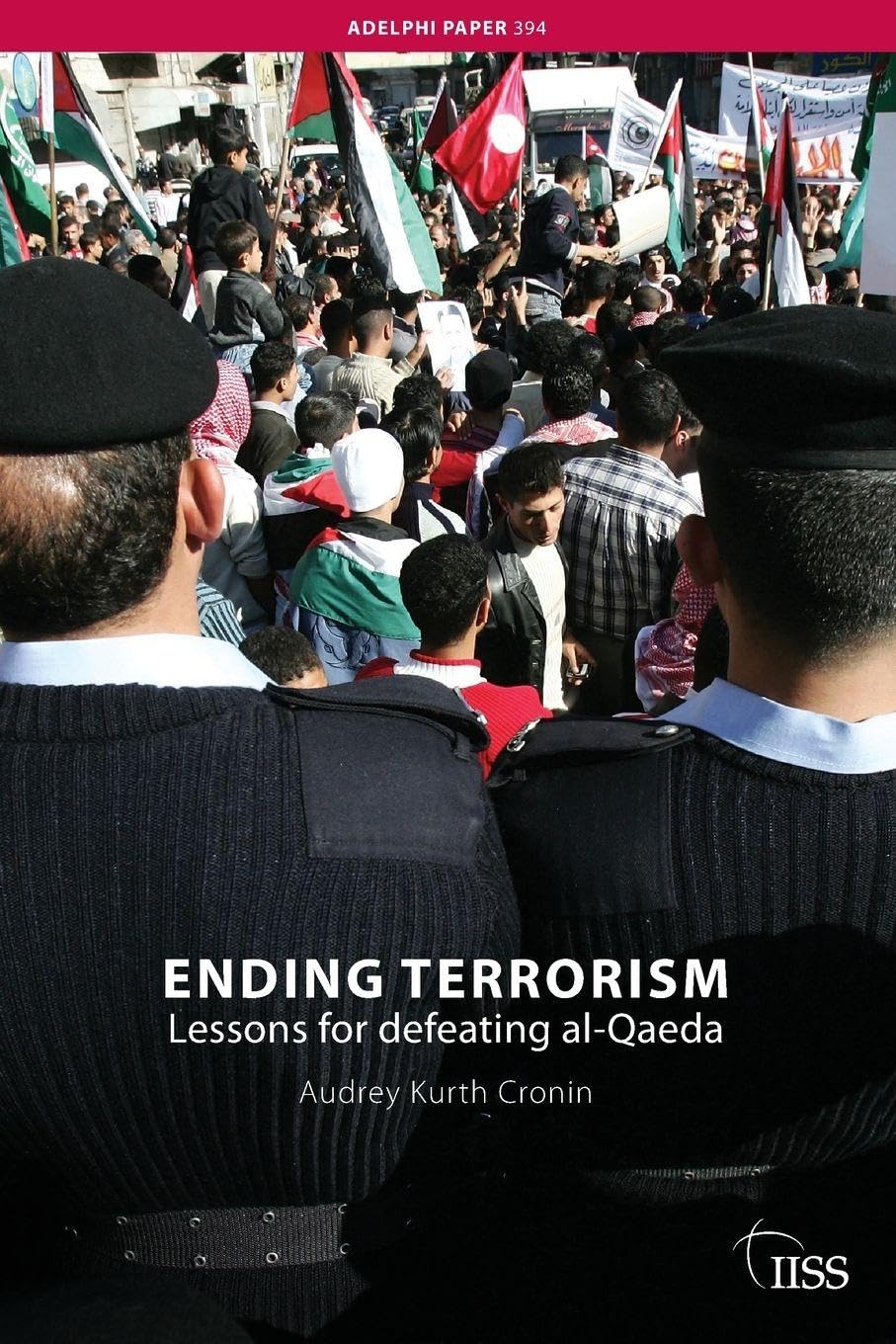 Ending Terrorism: Lessons for Defeating Al-Qaeda: 394 (Adelphi series)
