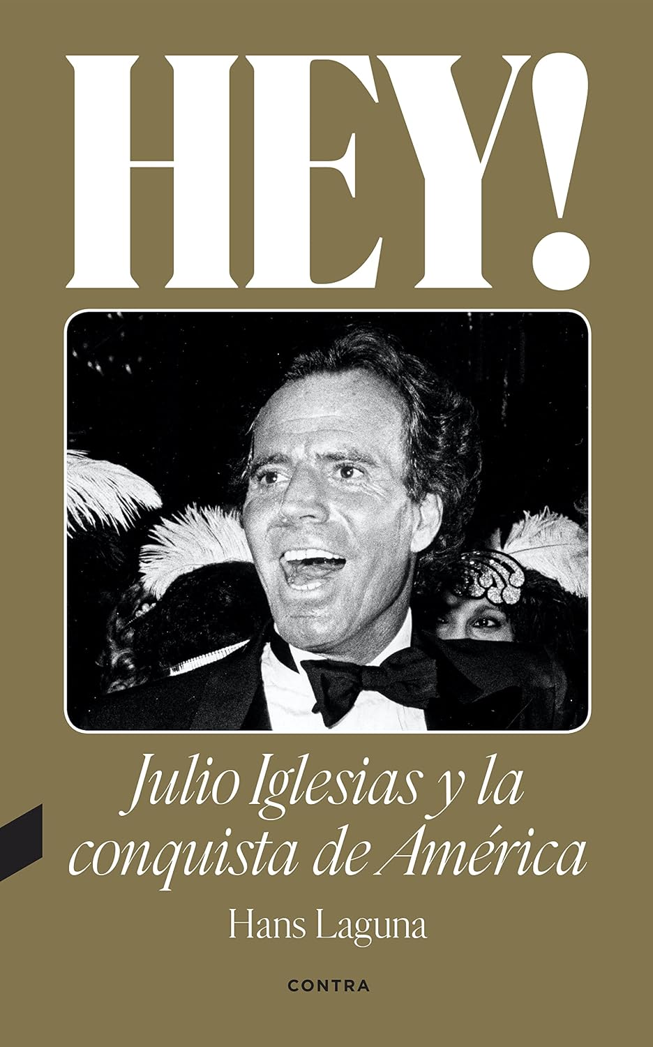 Hey! Julio Iglesias y la conquista de América (Spanish Edition)