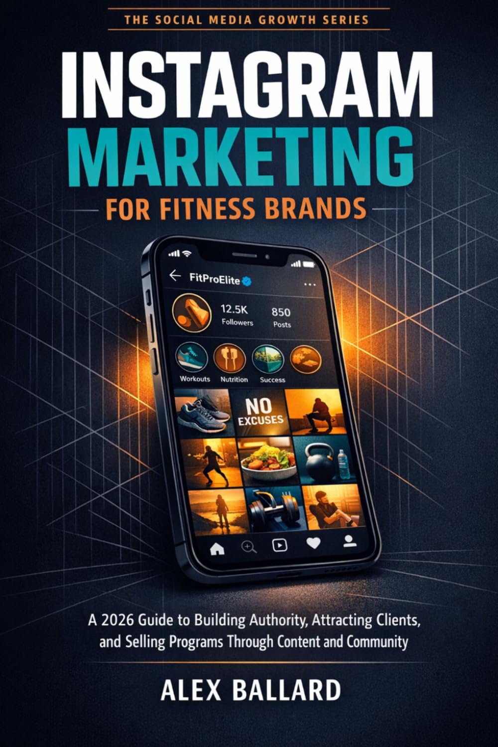 INSTAGRAM MARKETING FOR FITNESS BRANDS: A 2026 Guide to Building Authority, Attracting Clients, and Selling Programs Through Content and Community