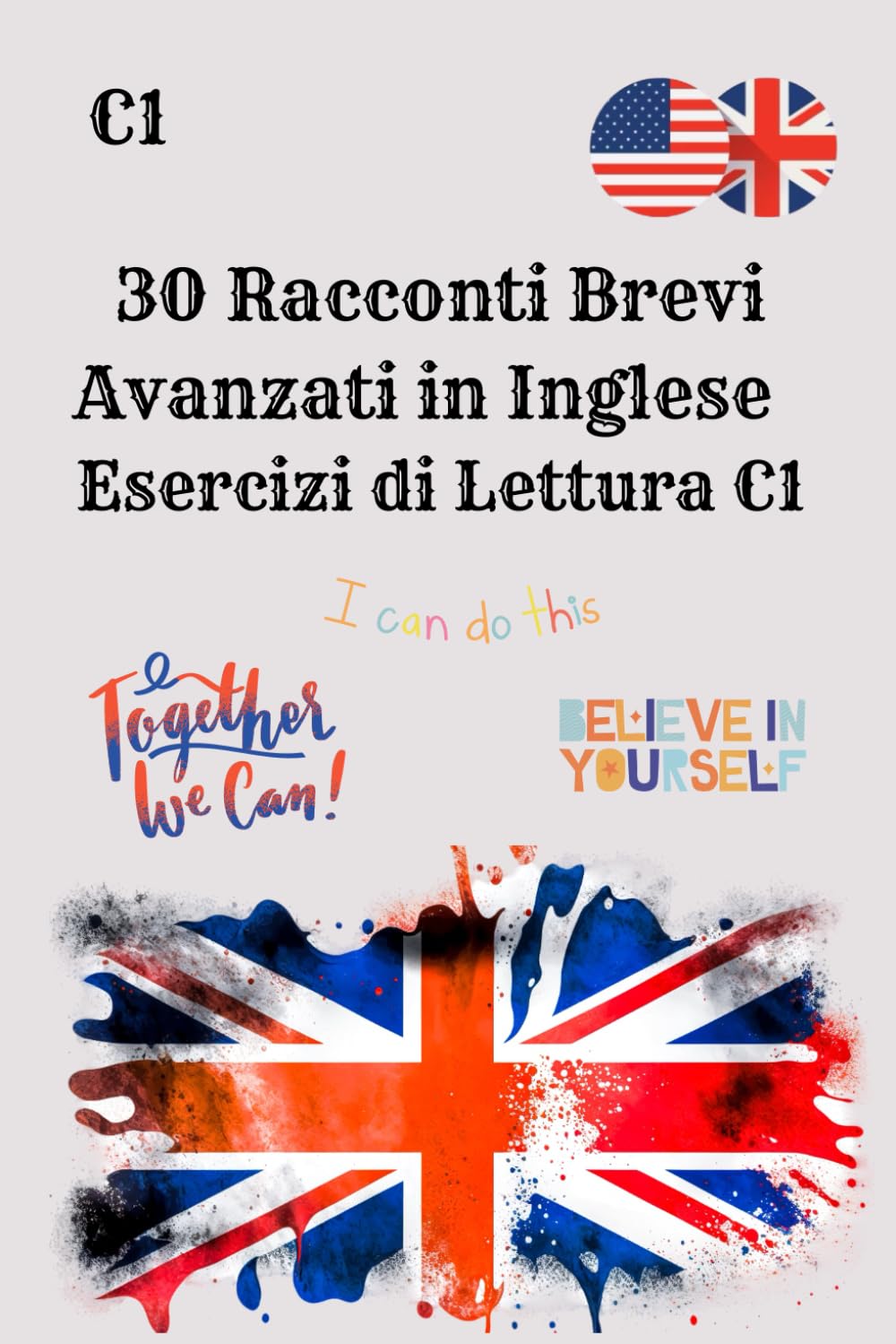 30 Racconti Brevi Avanzati in Inglese Esercizi di Lettura C1: Migliora la comprensione, il vocabolario e le abilità linguistiche in inglese con storie coinvolgenti per studenti di livello C1